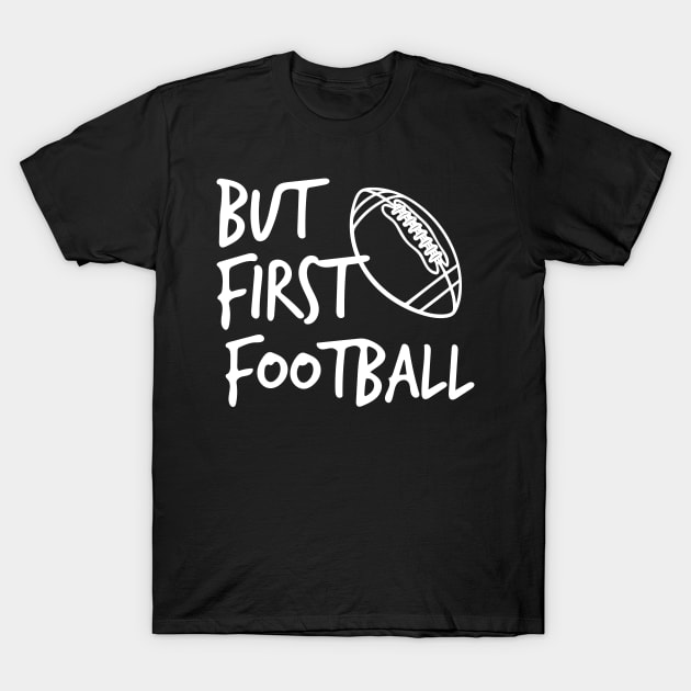 But First Football T-Shirt by joshp214